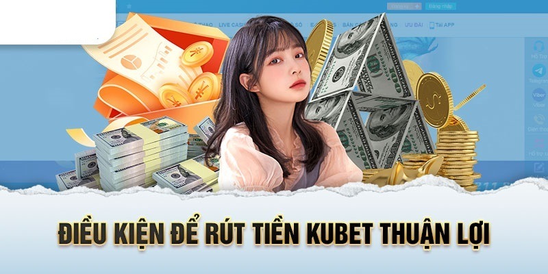 Yếu tố quan trọng cần phải đáp ứng khi rút tiền ở kubet 