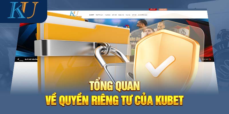 Những thông tin cần nắm đối với chính sách quyền riêng tư Kubet năm 2024