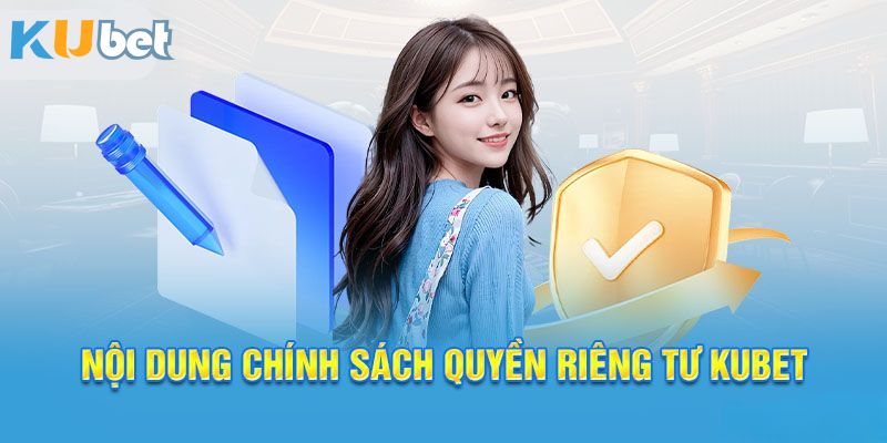 Nội dung quan trọng cần nắm đối với quyết sách quyền riêng tư Kubet